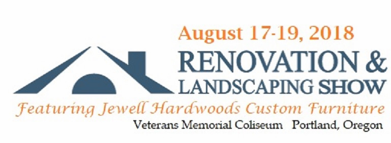 Renovation and Landscaping Show Portland Oregon Memorial Coliseum August 17 -19 2018 Jewell Hardwoods custom furniture
